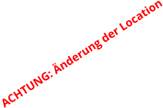 ACHTUNG: Änderung der Location