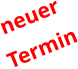neuer Termin